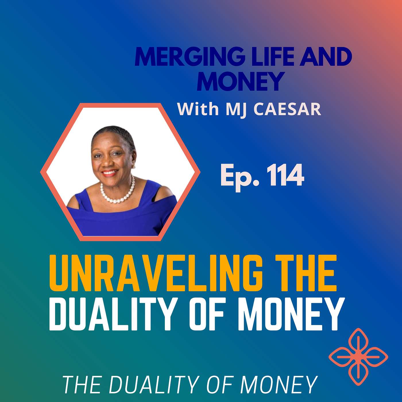 Ep. 114 - MONEY MATTERS: UNRAVELING THE DUALITY NATURE OF WEALTH