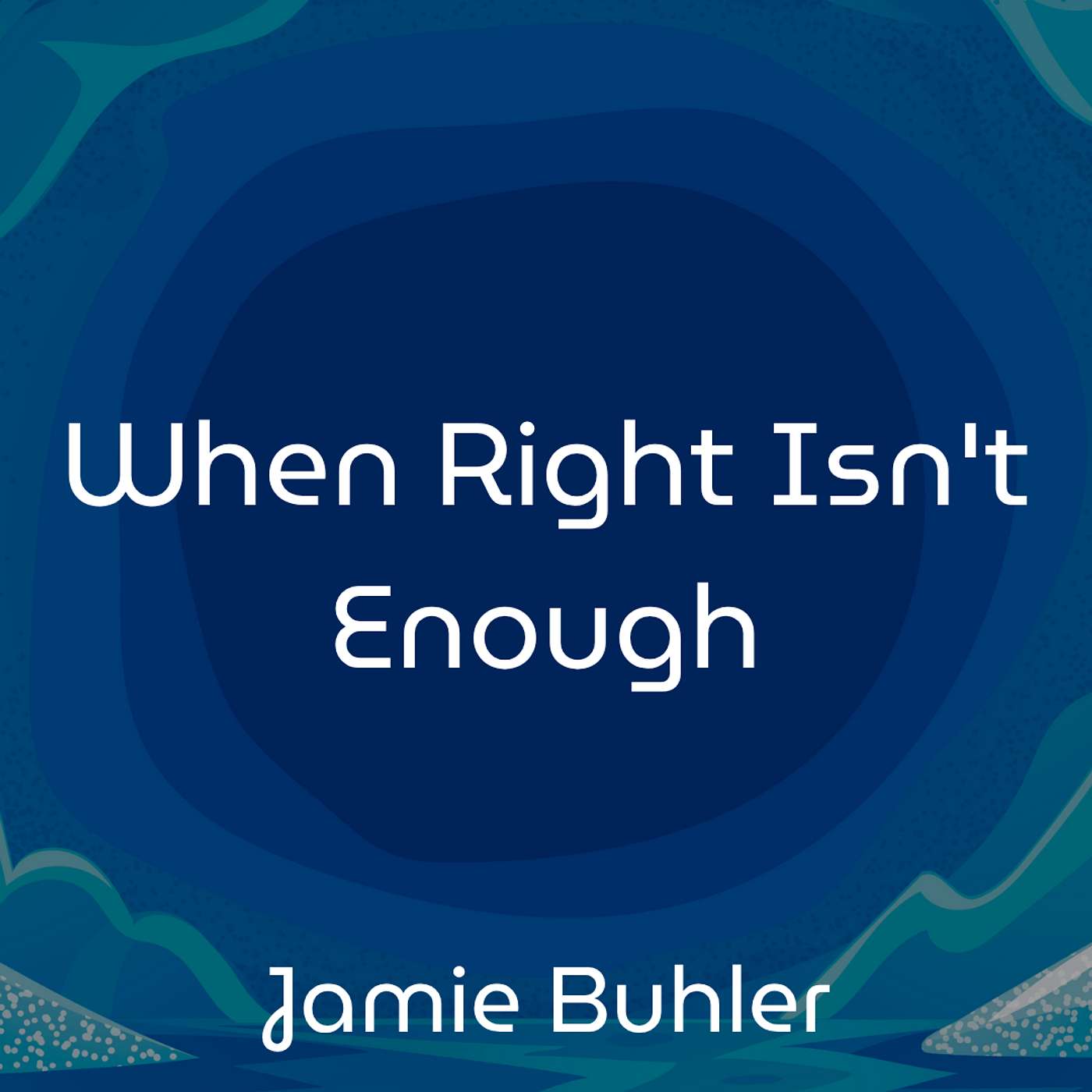 ECHOES OF THE HOLY SPIRIT • When Right Isn't Enough • Jamie Buhler