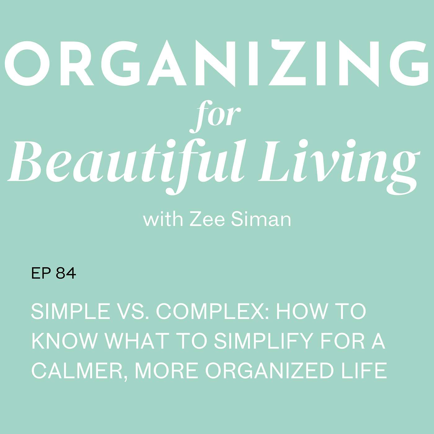 084. Simple vs. Complex: How to Know What to Simplify for a Calmer, More Organized Life