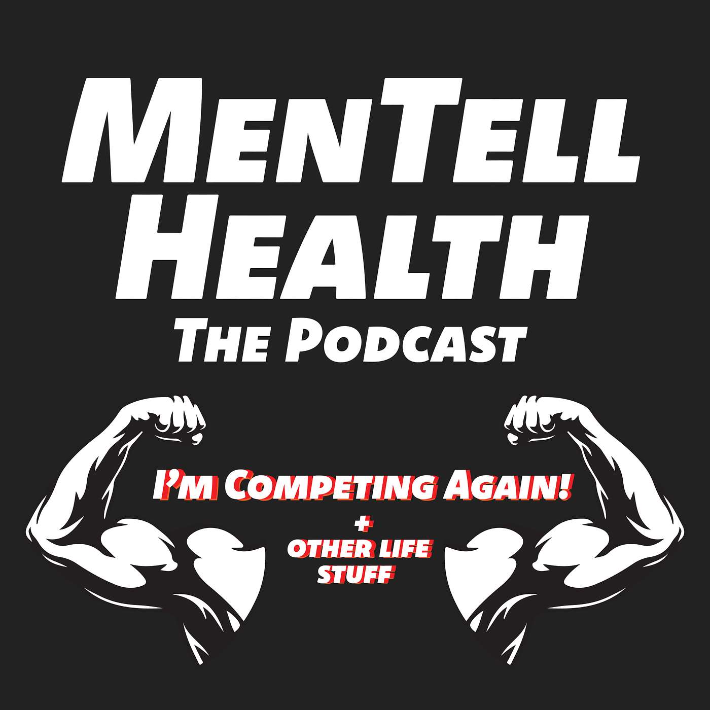 MenTell Health Podcast Episode 25 - I'm competing again! + other life stuff