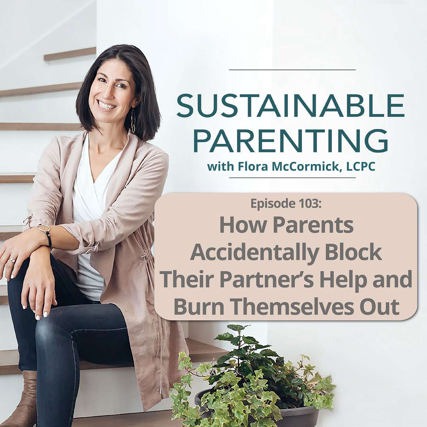 103.  How Parents Accidentally Block Their Partner’s Help and Burn Themselves Out episode artwork