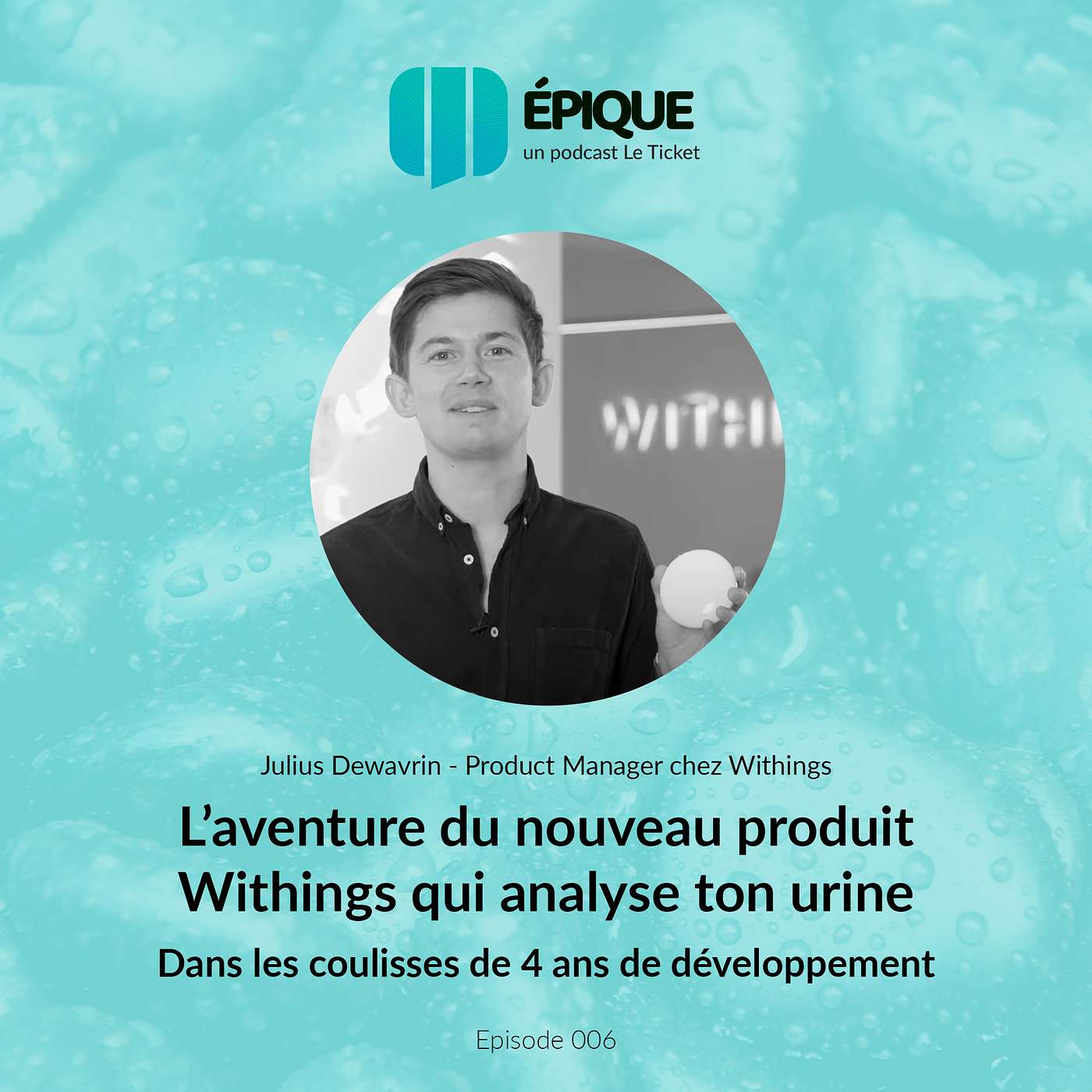 Épique #6 - L'aventure du nouveau produit Withings qui analyse ton urine