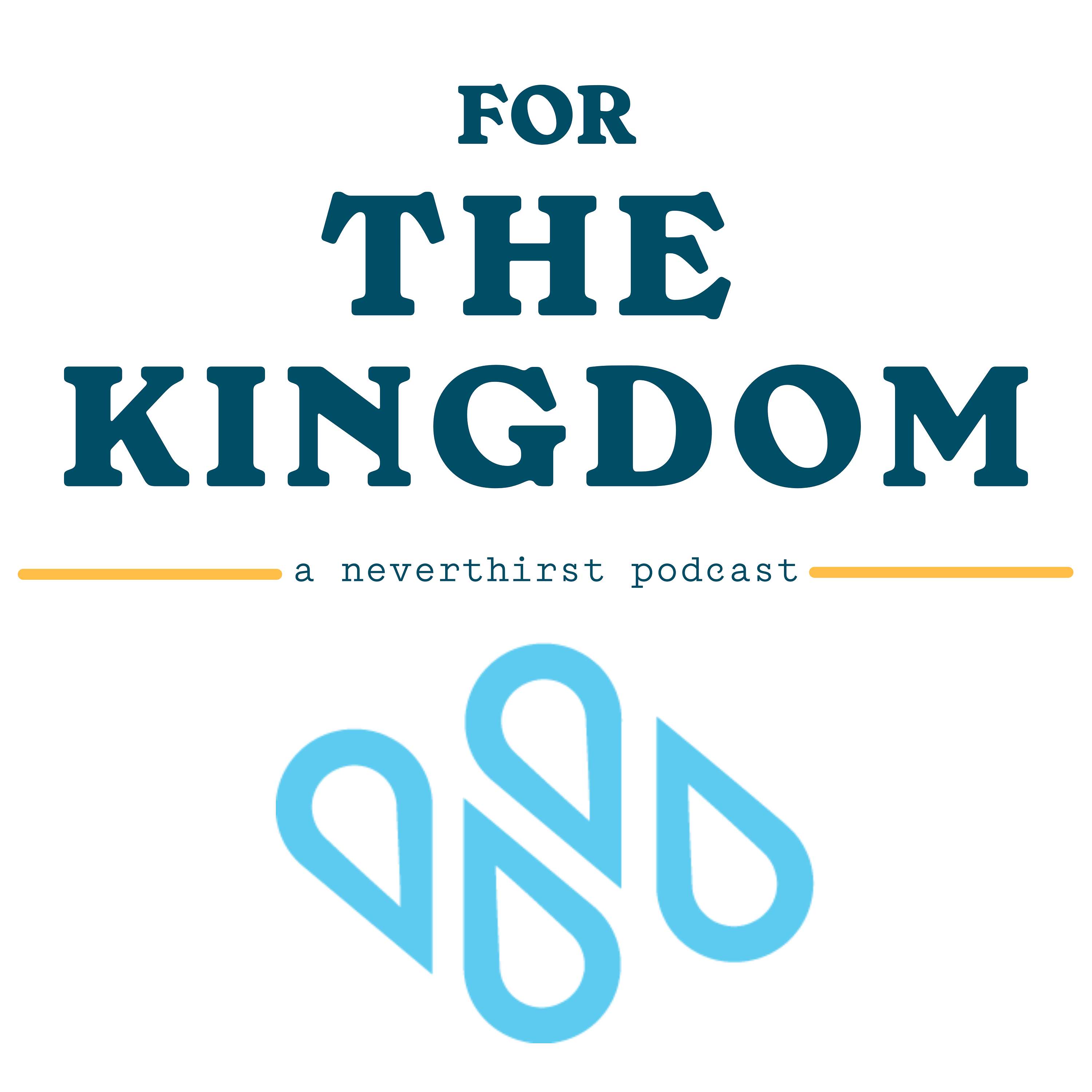 For the Kingdom: a neverthirst podcast