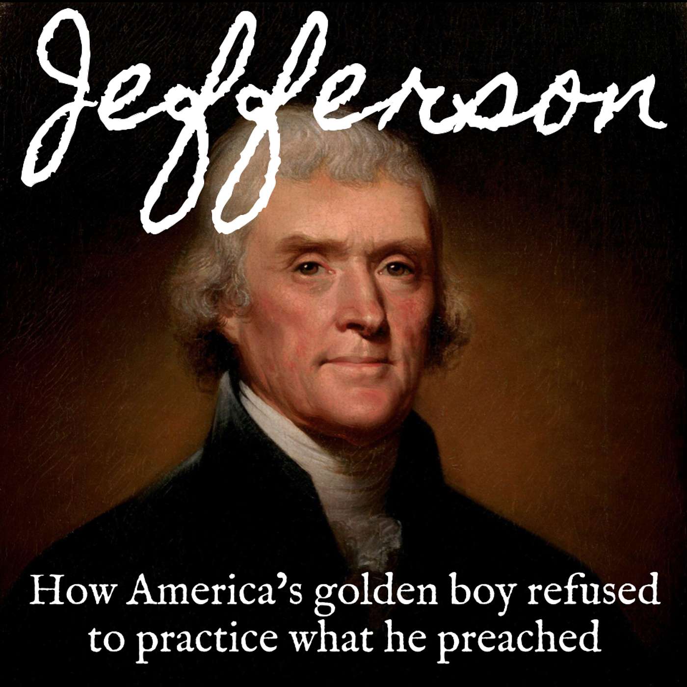 Ep. 121 Thomas Jefferson: How America's Golden Boy Refused to Practice What He Preached