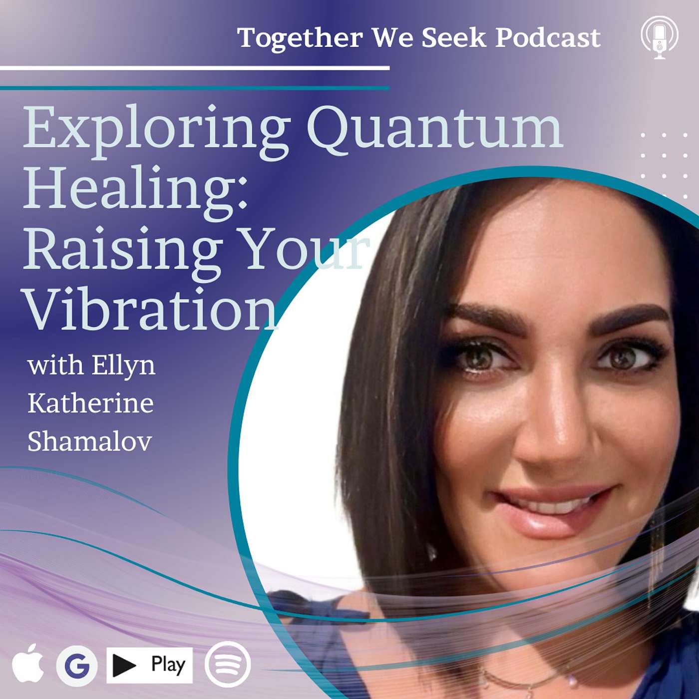 65. Quantum Healing - Raising Your Vibrations for Expansion with Ellyn Katherine Shamalov episode artwork