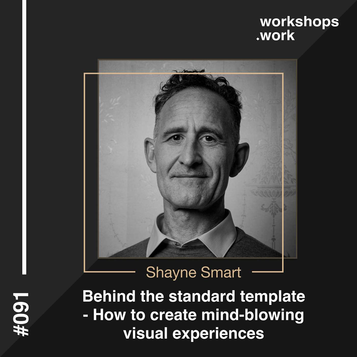 091 - Behind the standard template - How to create mind-blowing visual experiences with Shayne Smart