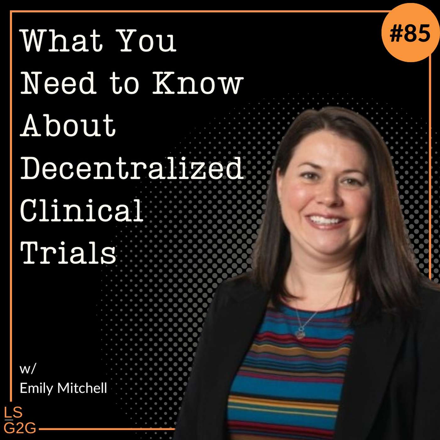 #85: Emily Mitchell - What You Need to Know About Decentralized Clinical Trials
