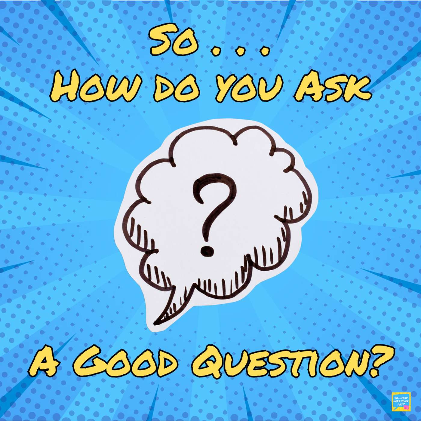 So...How Do You Ask a Good Question?