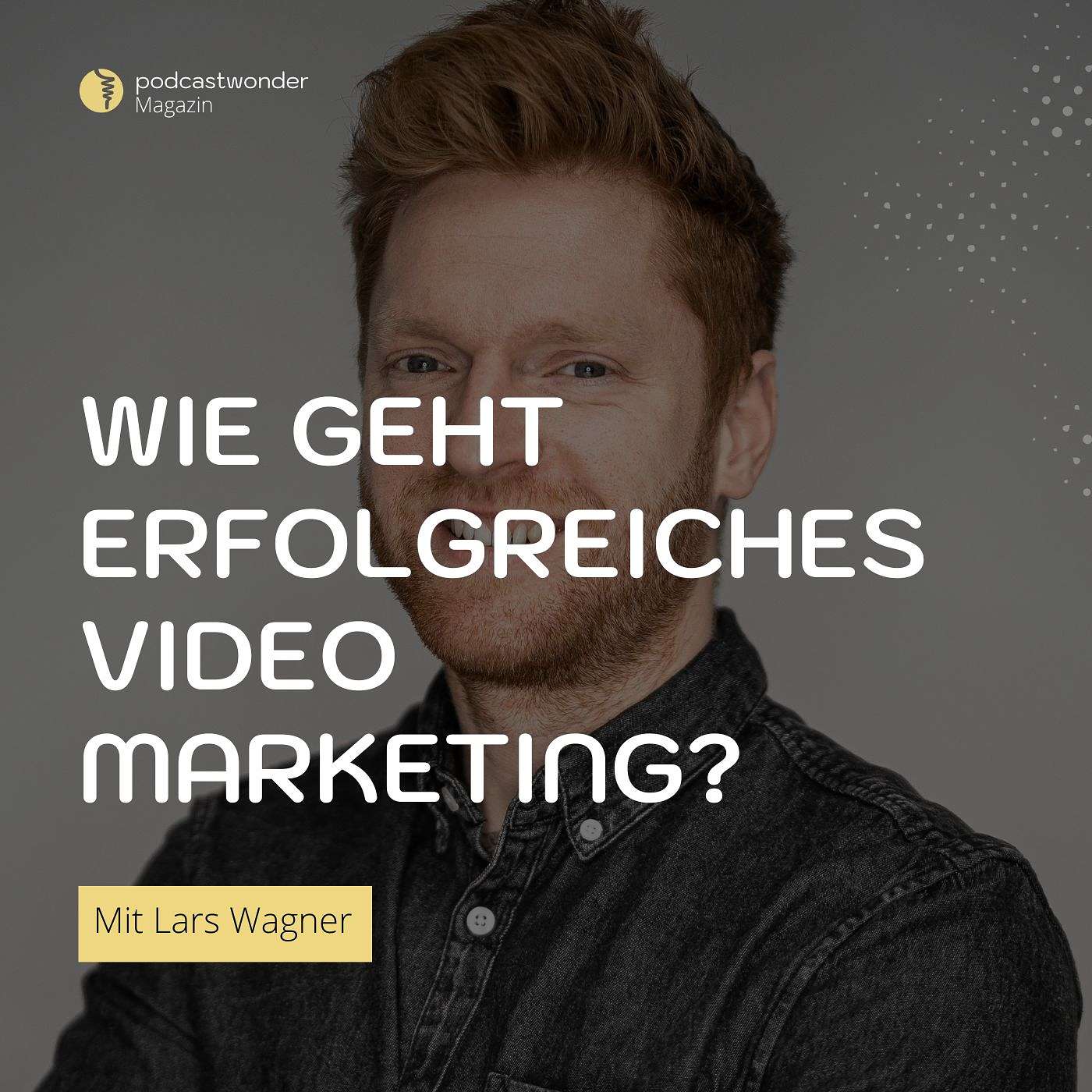 Wie geht erfolgreiches Video Marketing, Lars Wagner?