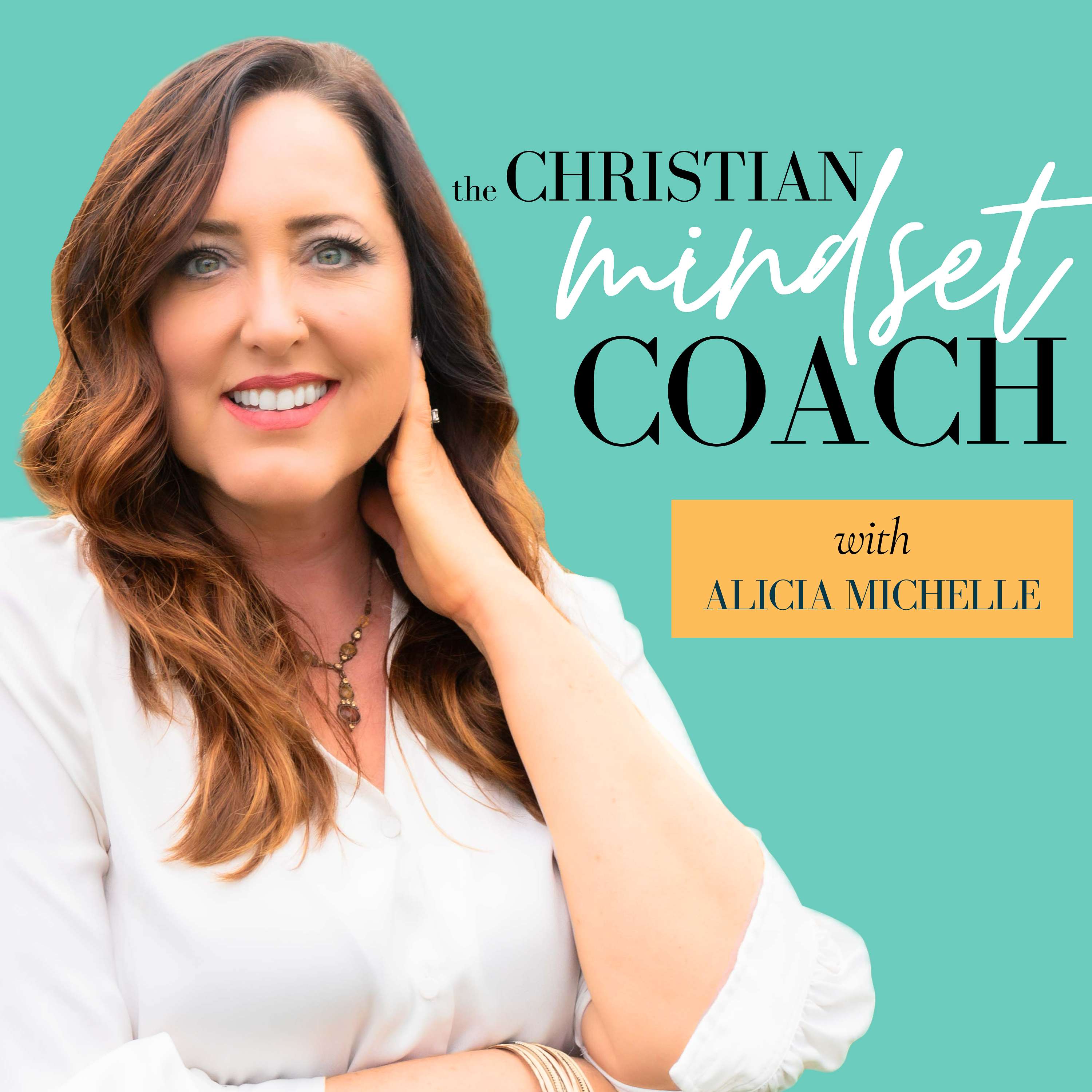 The Christian Mindset Coach with Alicia Michelle: Managing Emotions and Overwhelm Using Brain Science and Biblical Truth for Calm + Clarity