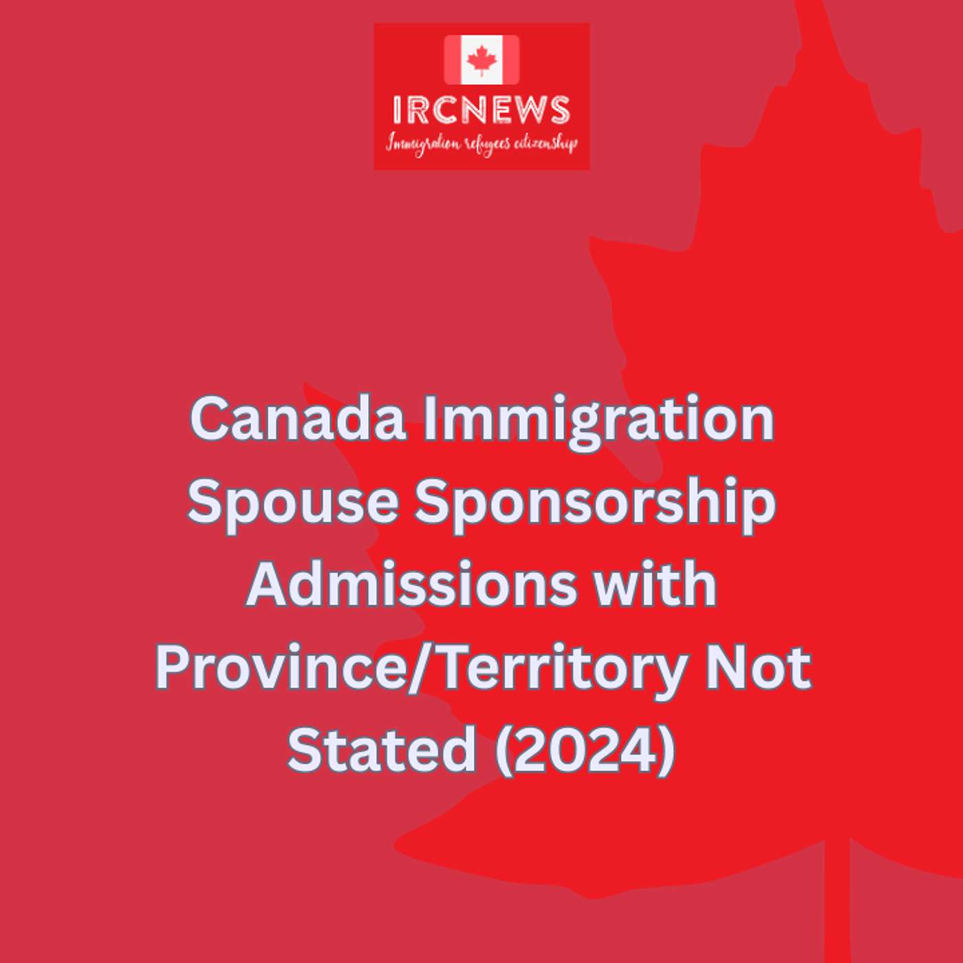 Canada Immigration Spouse Sponsorship Admissions with Province/Territory Not Stated (2024) episode artwork