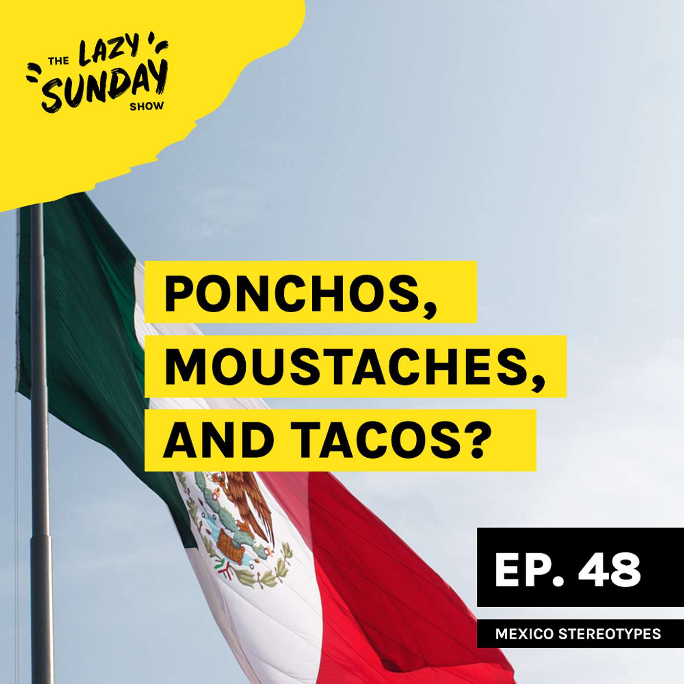 Episode 48: Mexican Stereotypes with Hernan