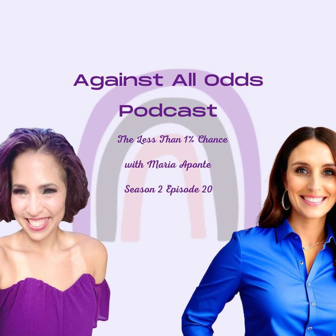 Against All Odds Podcast, The Less than 1% Chance with Maria Aponte