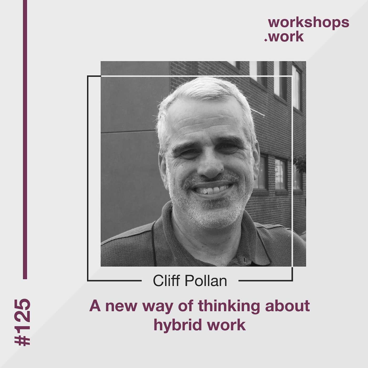 125 - A new way of thinking about hybrid work with Cliff Pollan