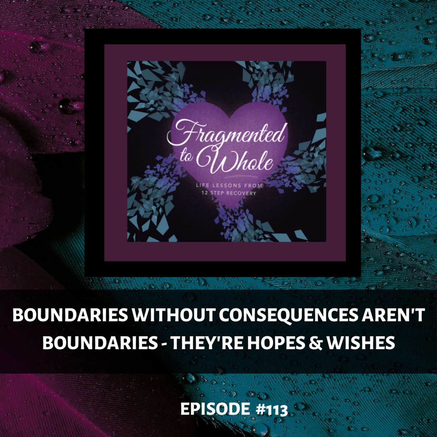 Boundaries without Consequences Aren't Really Boundaries - They're Hopes and Wishes | Episode 113