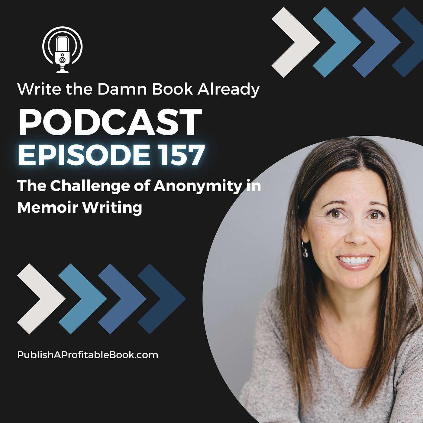 Ep 157: The Challenge of Anonymity in Memoir Writing Ep 157: The Challenge of Anonymity in Memoir Writing