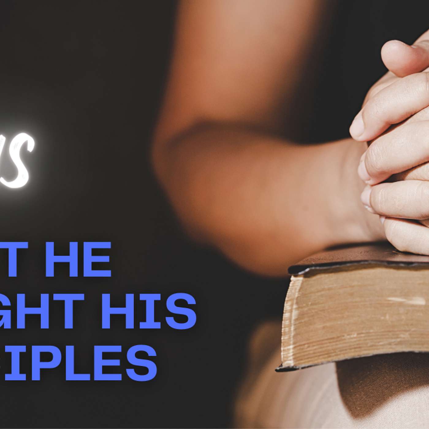 What Jesus taught his disciples