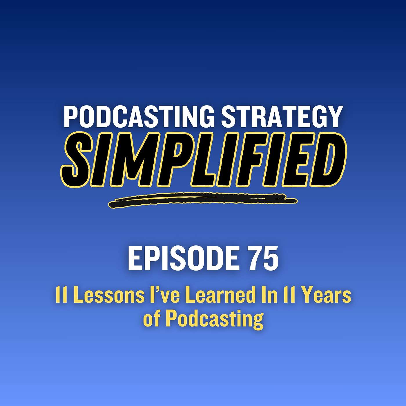 11 Lessons I've Learned In 11 Years of Podcasting (#75)