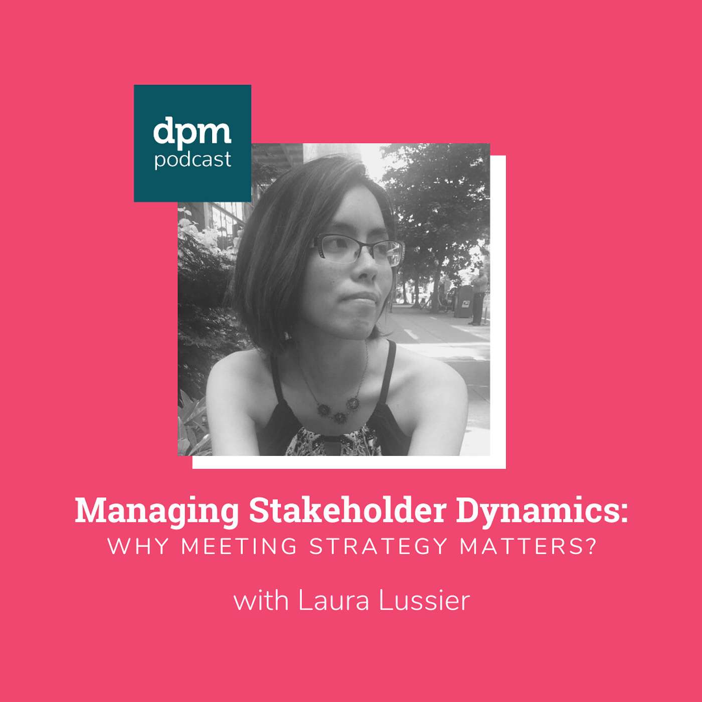 Managing Stakeholder Dynamics: Why Meeting Strategy Matters (with Laura Lussier from 10up)