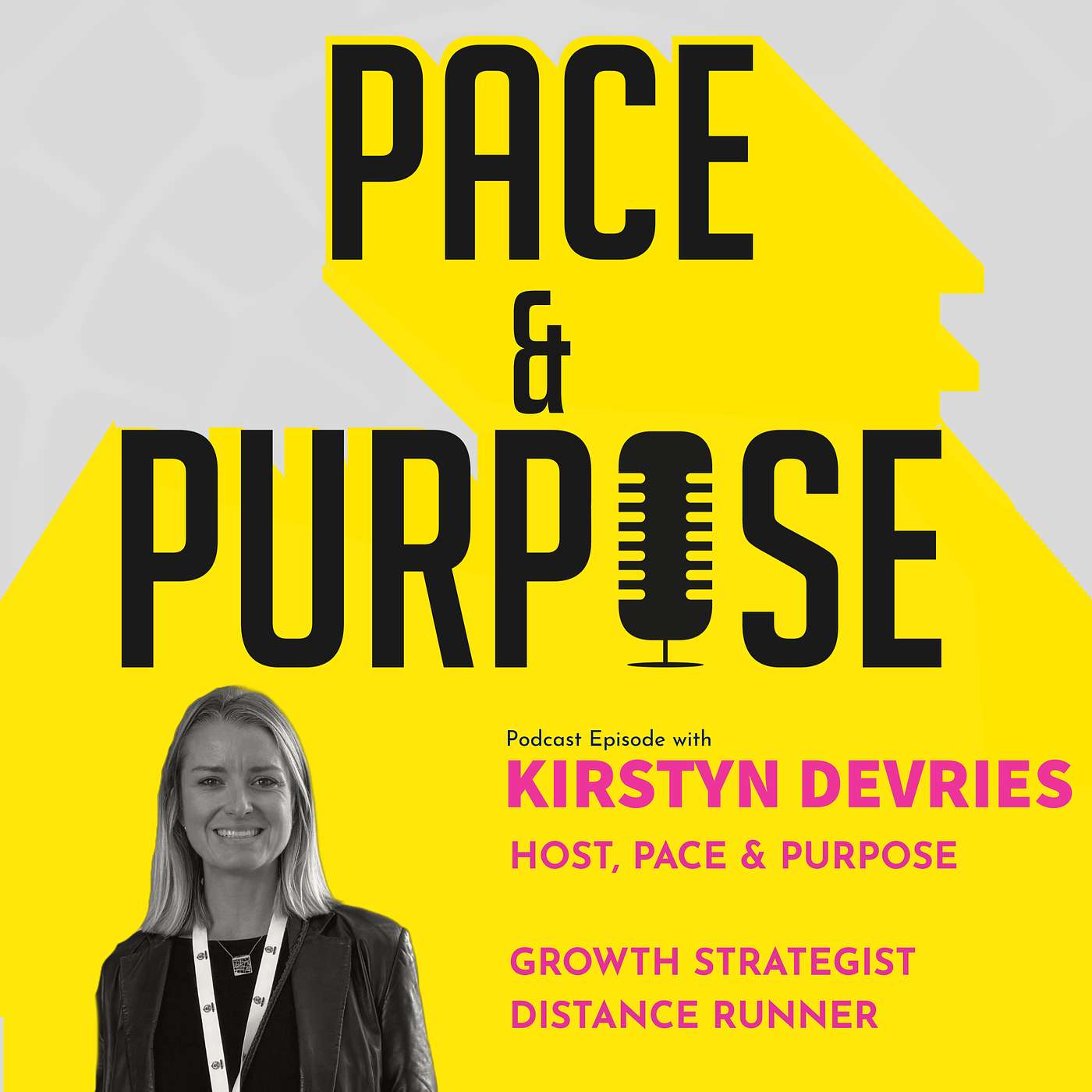Ep 18. / Kirstyn DeVries – Host, Pace & Purpose ~ My Personal Journey of Change, Purpose & Resilience