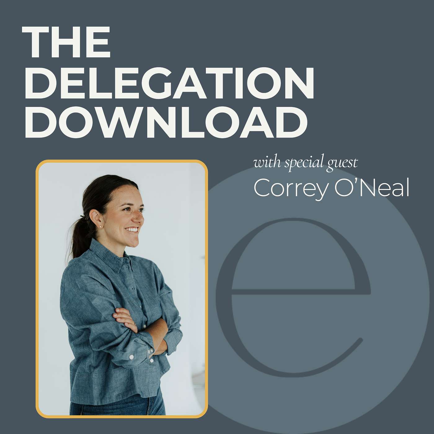 From Burnout to Breakthrough: Delegating for Survival and Scale with Correy O'Neal episode artwork