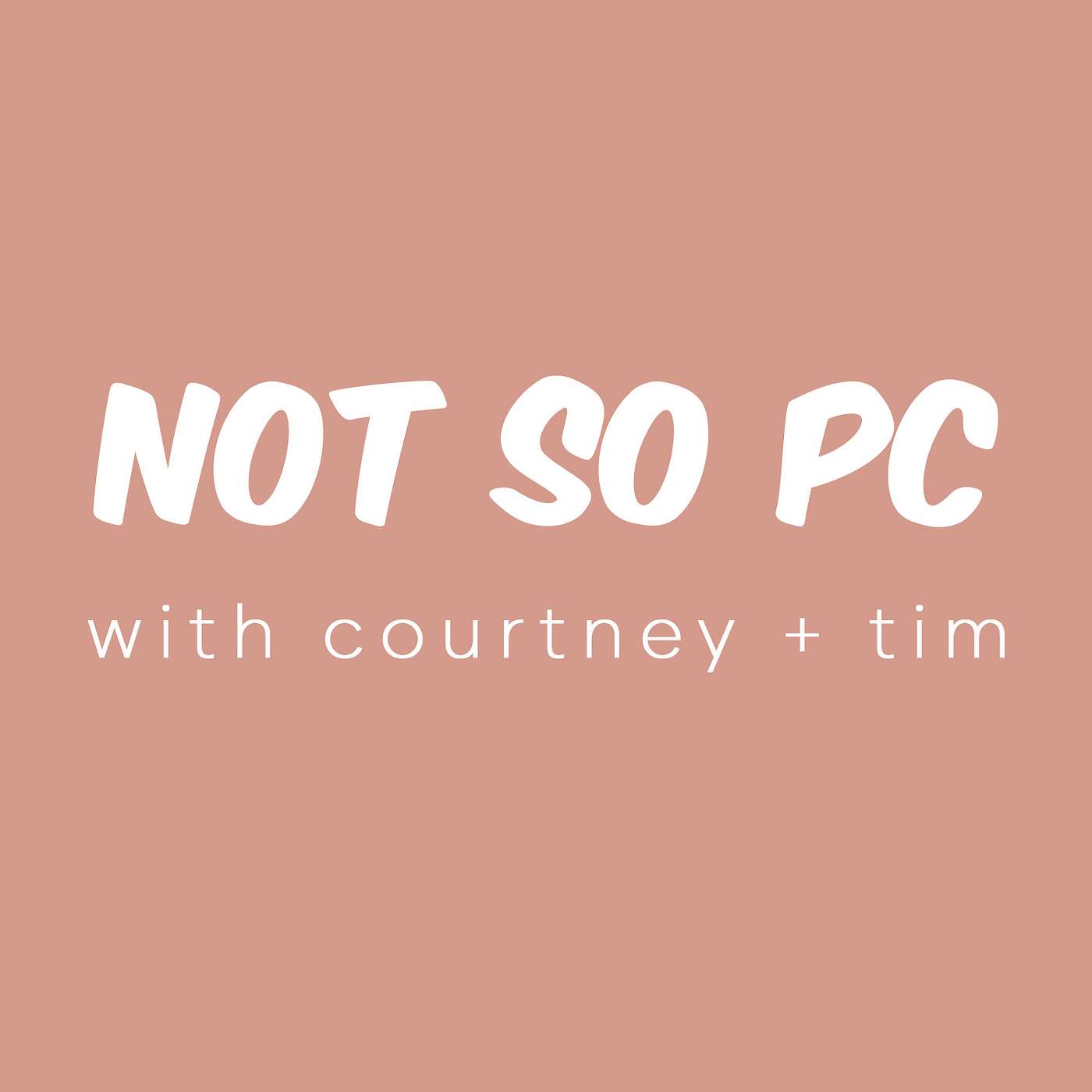 The Not So PC Podcast with Courtney and Tim podcast artwork