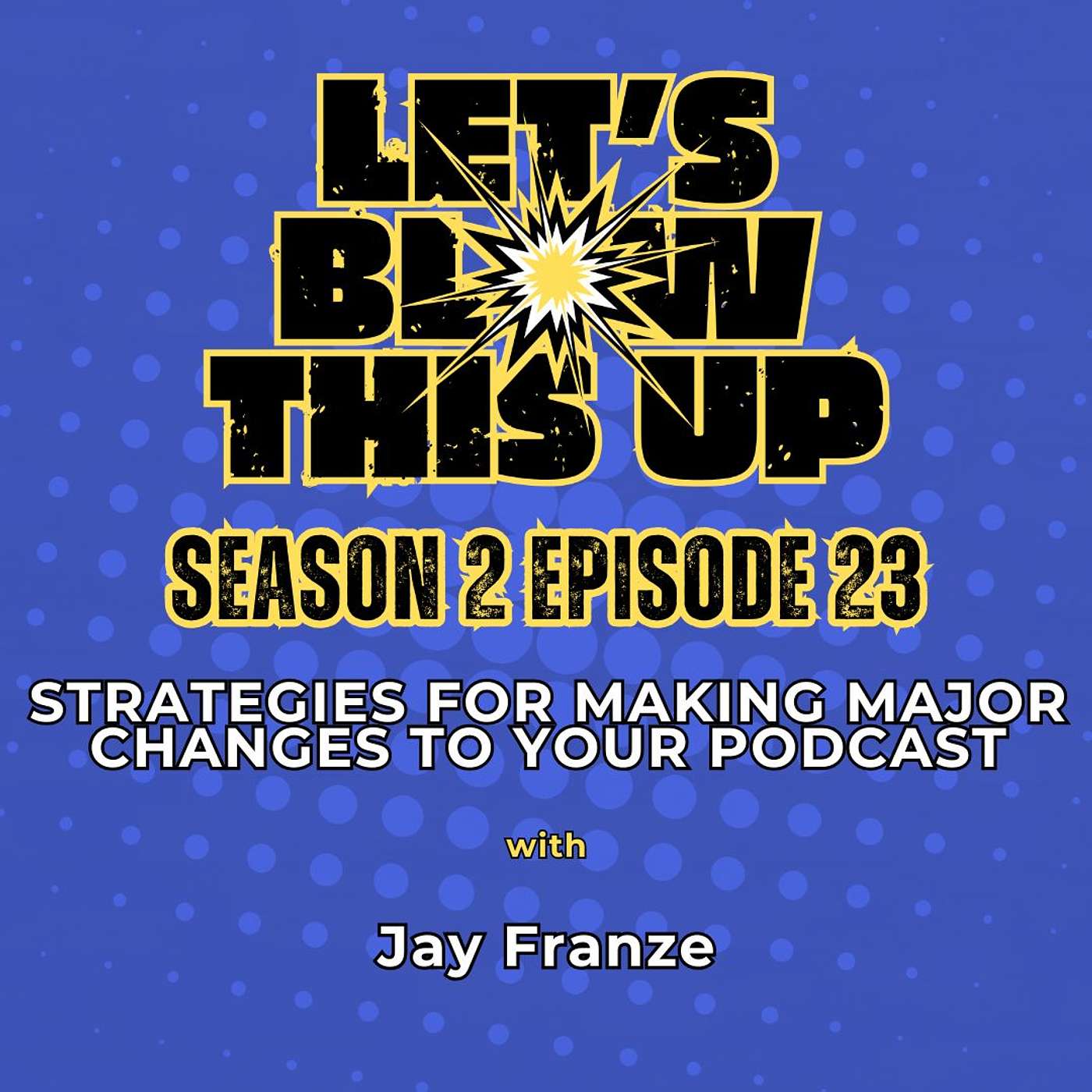 Let\'s Blow This Up: Explosive Conversations About Podcasting, Brand Building, & Communication