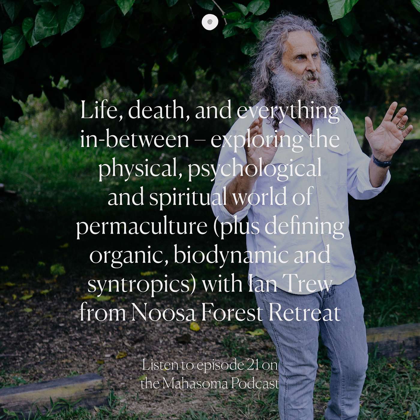 Life, death, and everything in-between – exploring the physical, psychological and spiritual world of Permaculture with Ian Trew from Noosa Forest Retreat