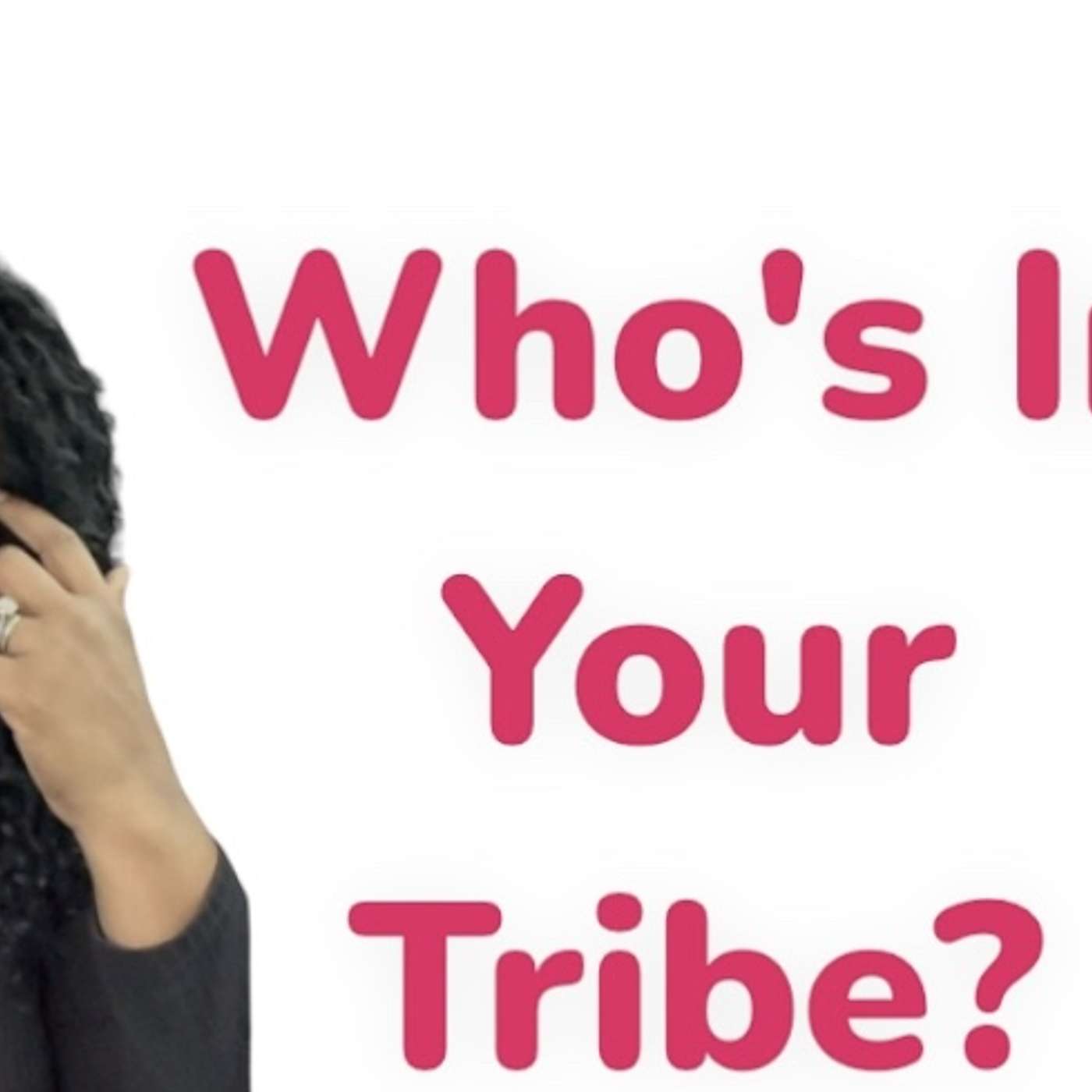 Who's In Your Tribe? Who's In Your Tribe?
