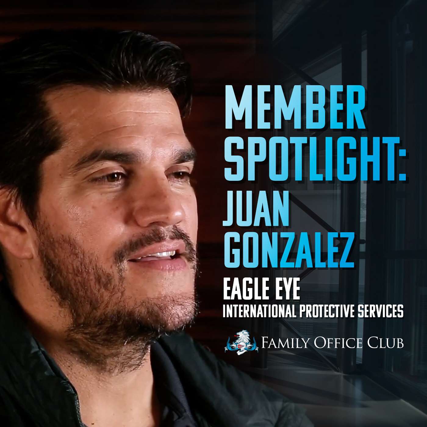 Member Spotlight Interview with Juan Gonzalez from Eagle Eye International Protective Services