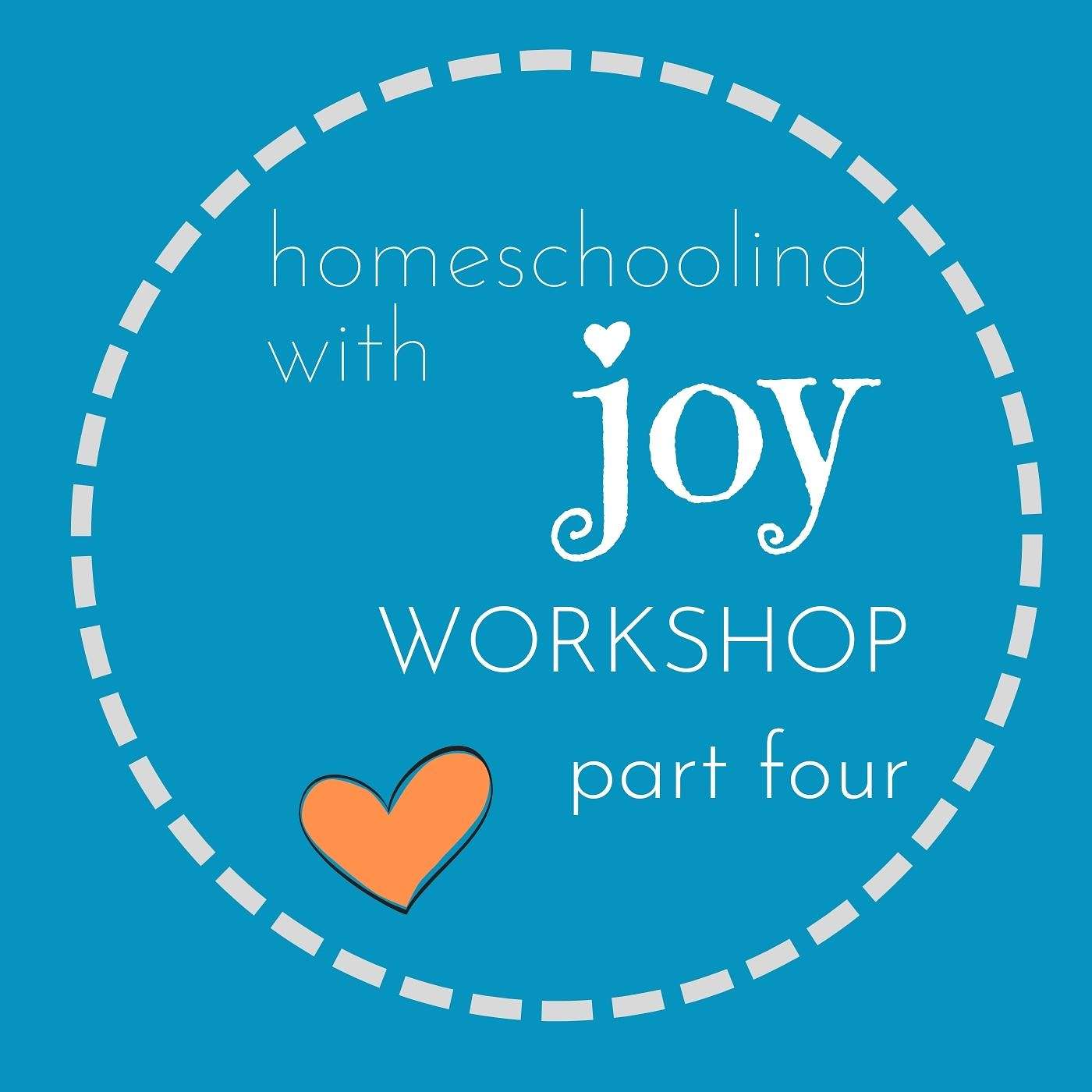 homeschooling with JOY workshop, part four