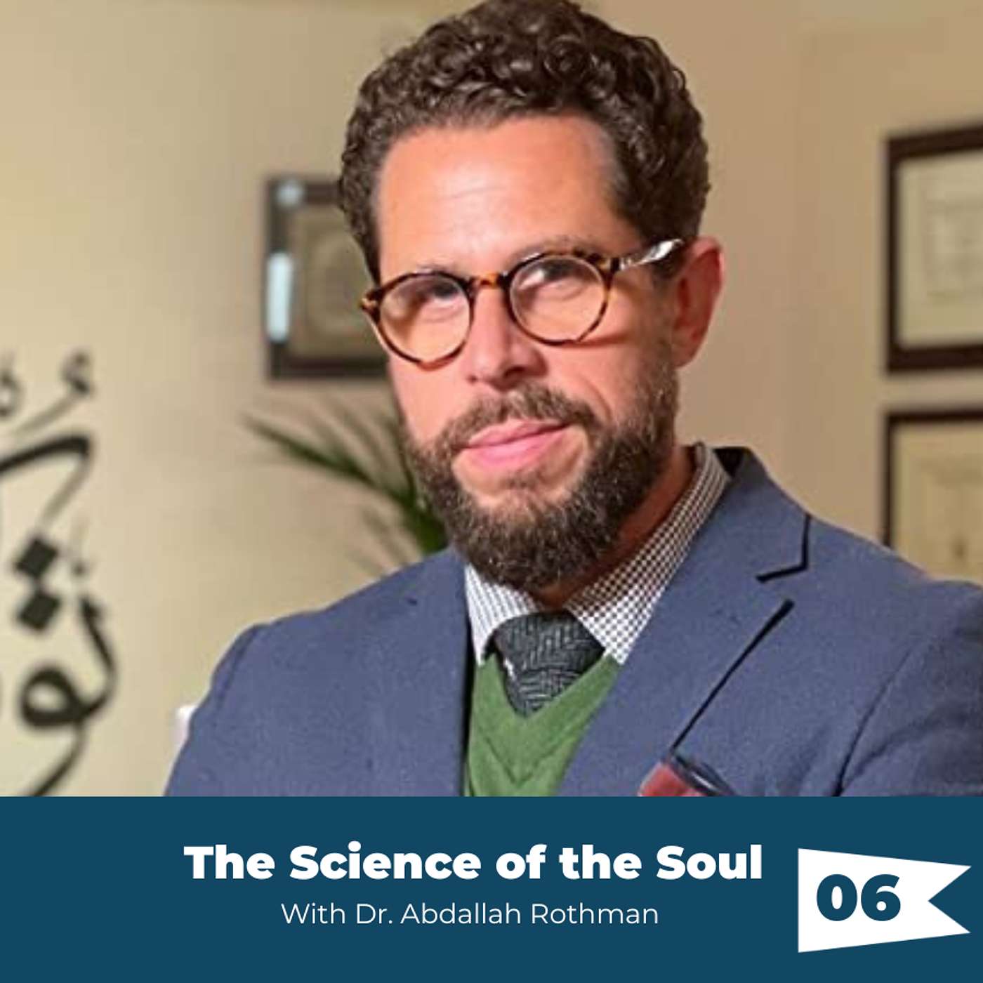 Episode 06: Dr. Abdallah Rothman - The Science of the Soul