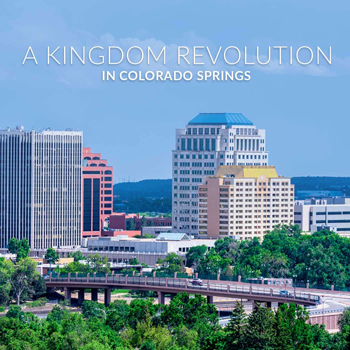 A Kingdom of God Revolution in Colorado Springs Part 1 - A Kingdom of God Revolution in Colorado Springs