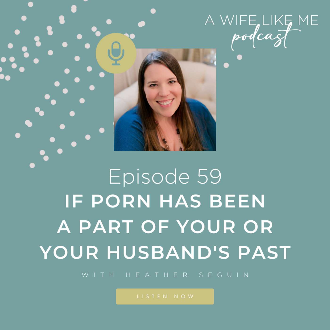 If Porn Has Played a Part in Your or Your Husband's Past with Heather Seguin