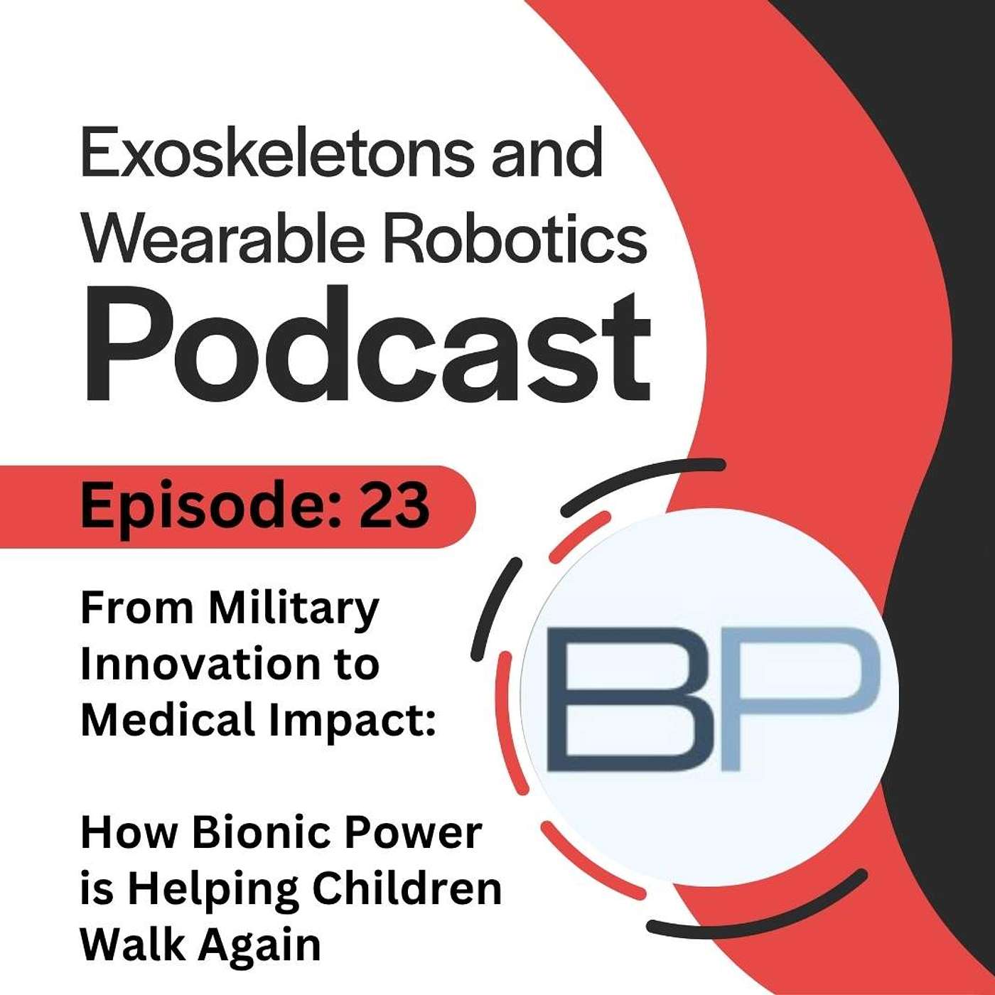 Episode 23: From Military Innovation to Medical Impact Bionic Power is Helping Children Walk Again