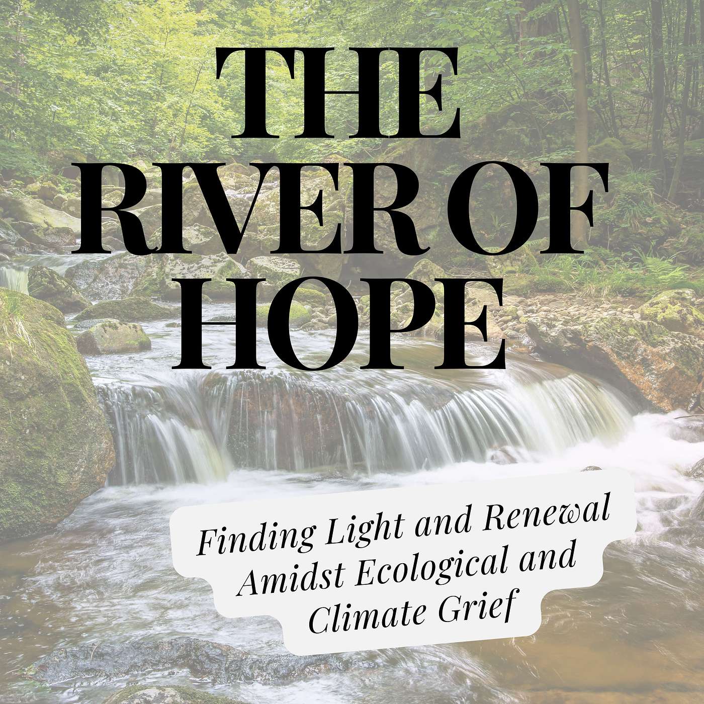 The River of Hope: Finding Light and Renewal Amidst Ecological and Climate Grief episode artwork