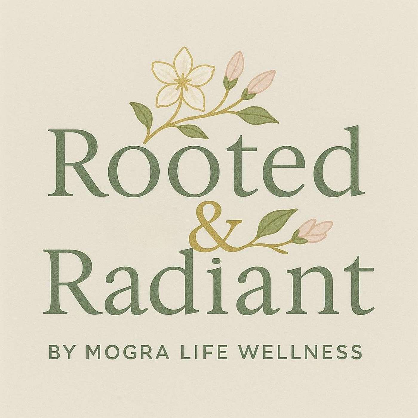 The Rooted and Radiant Podcast by Mogra Life Wellness