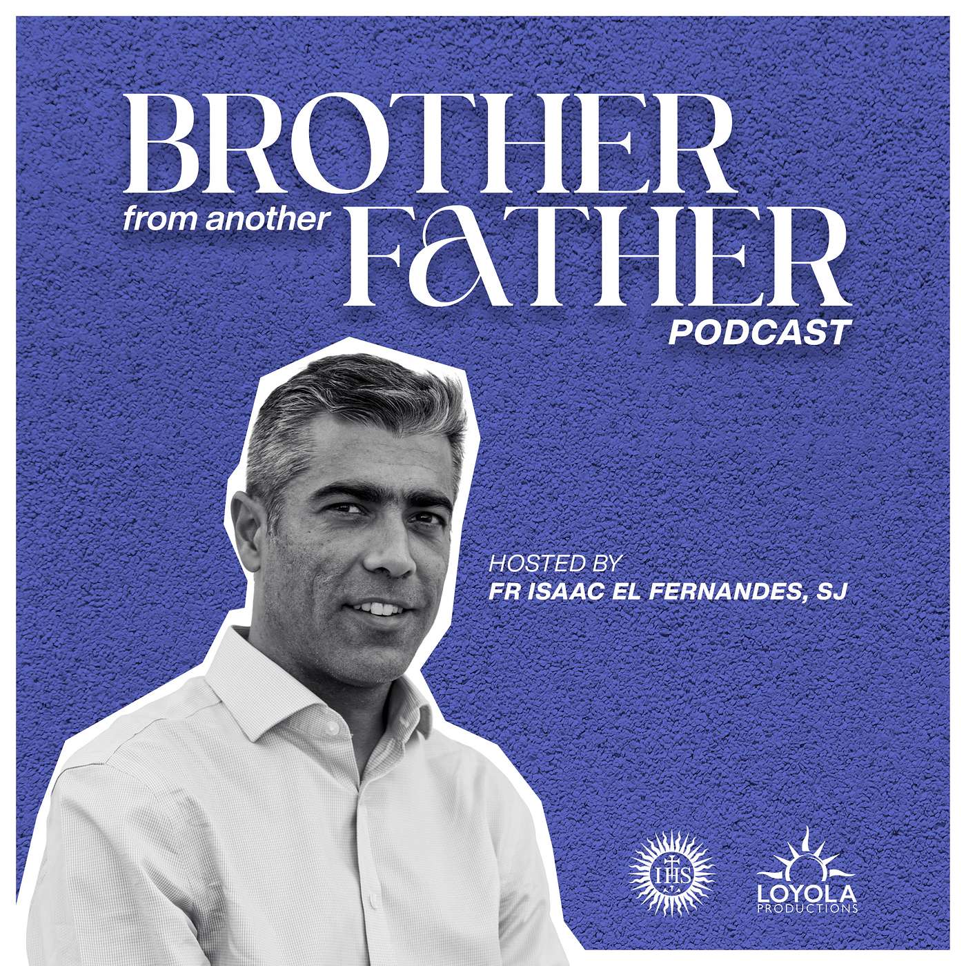 Brother from Another Father - Hosted by Fr Isaac El Fernandes, SJ