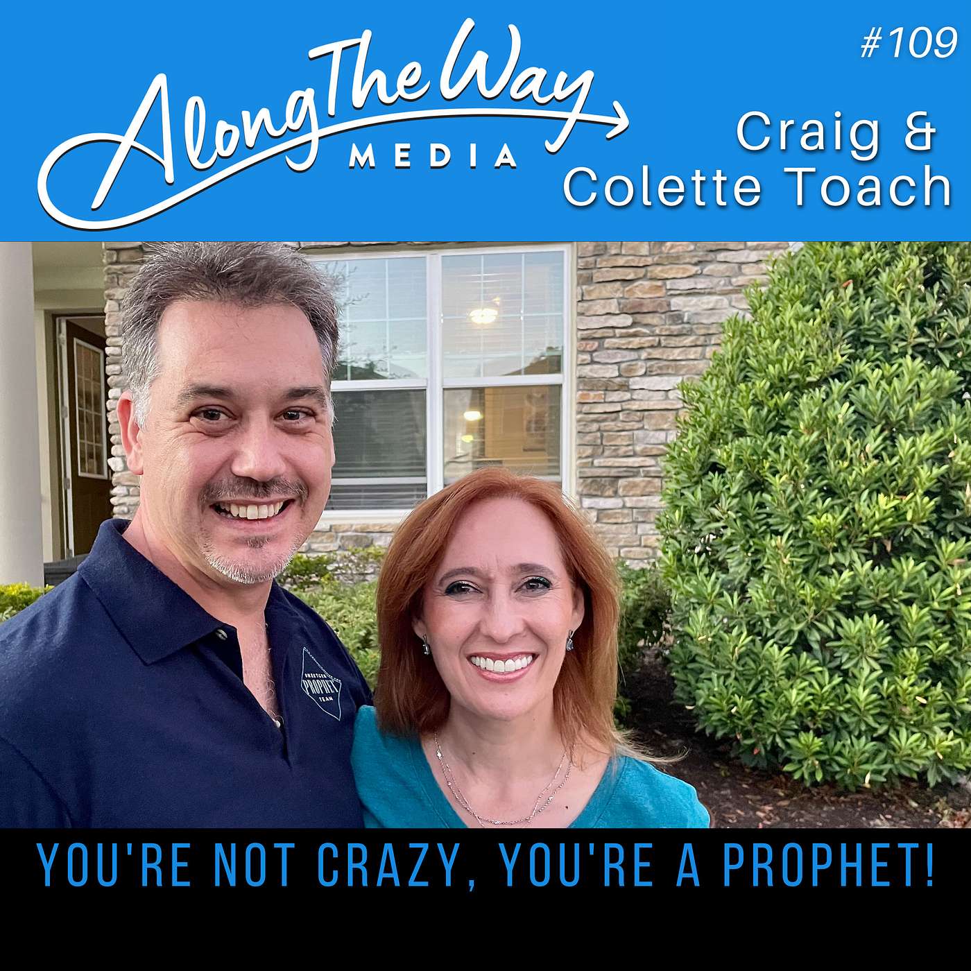 “You’re Not Crazy, You’re a Prophet” - Craig & Colette Toach AlongTheWay 109