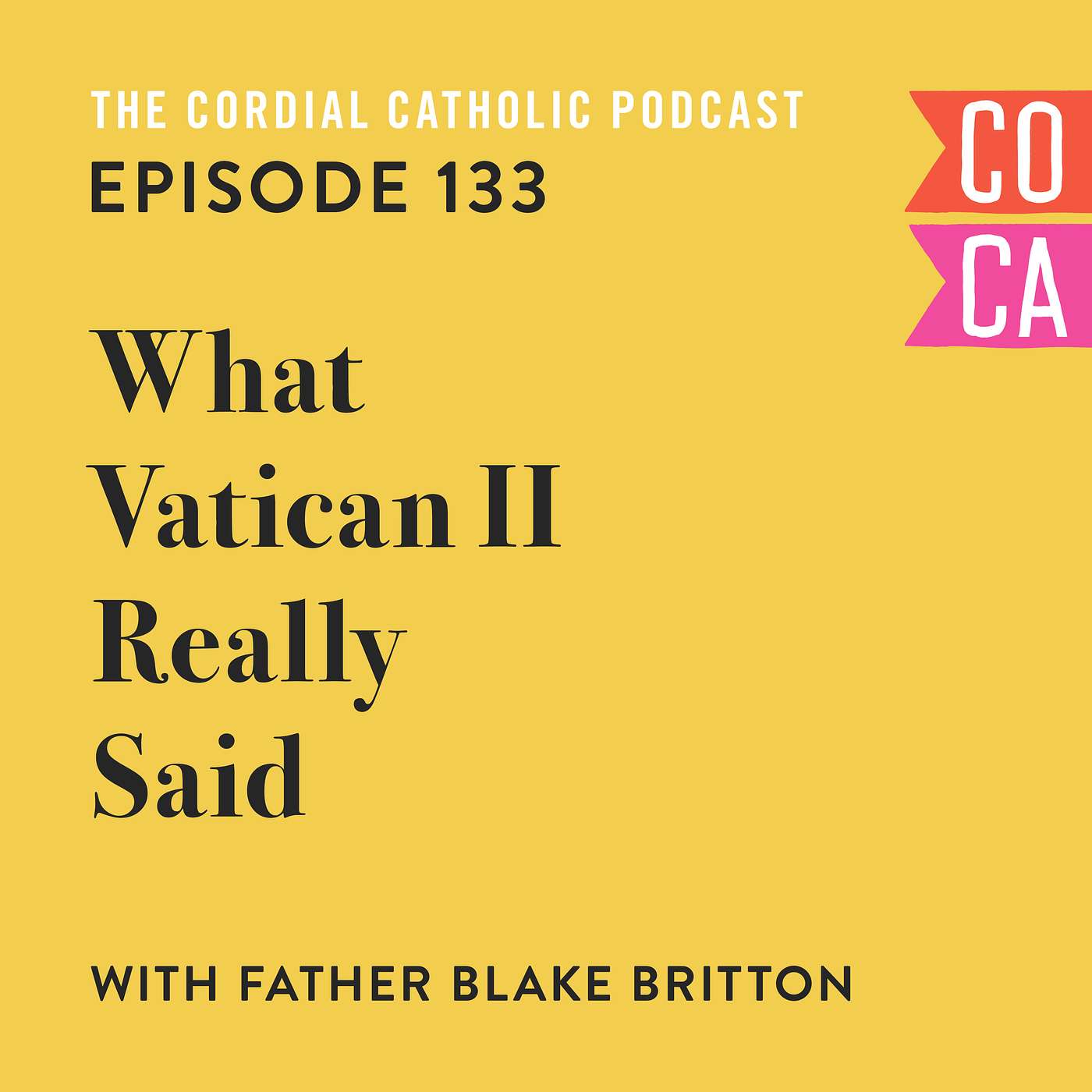 133: What Vatican II Really Said (w/ Father Blake Britton)