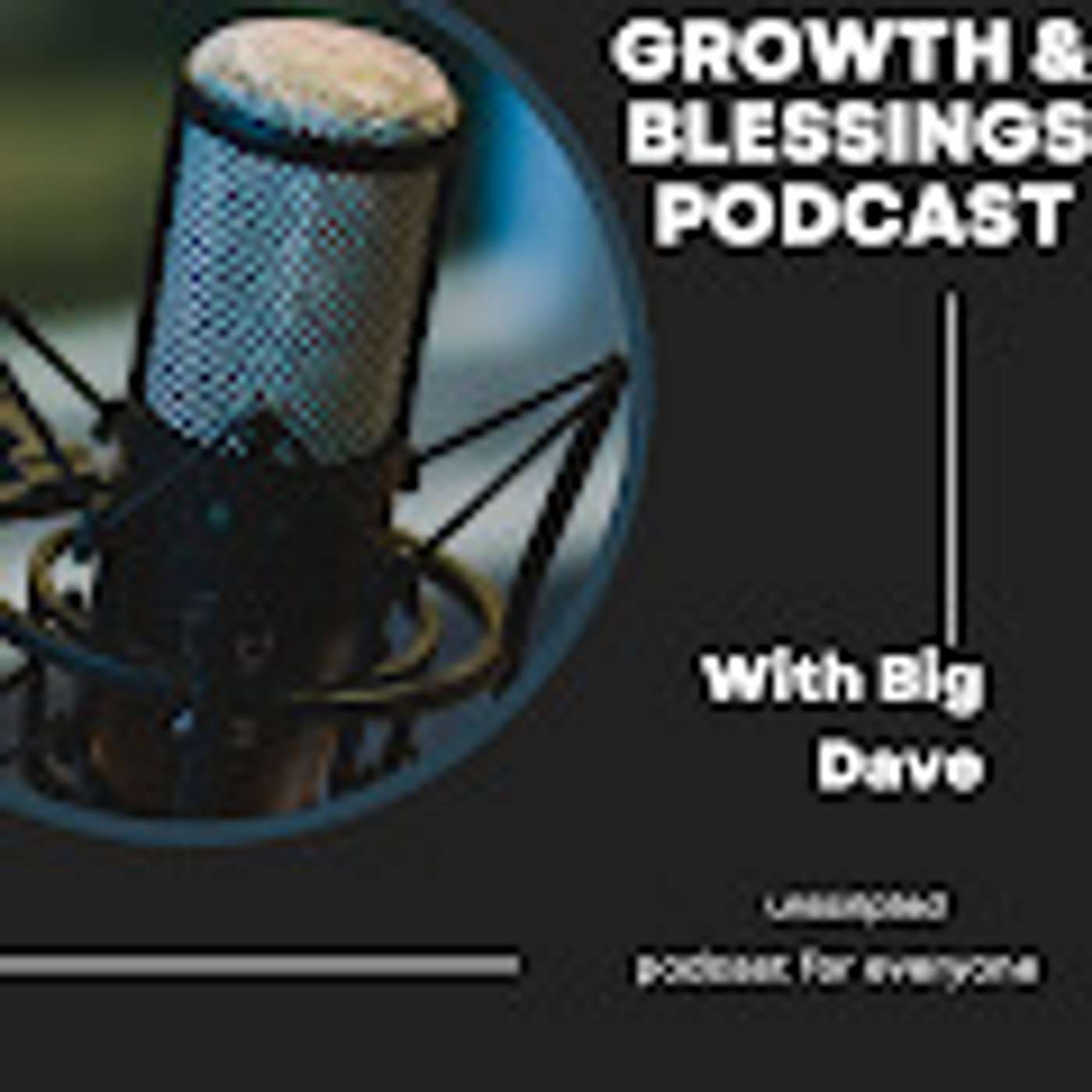 Growth &amp; Blessings Podcast