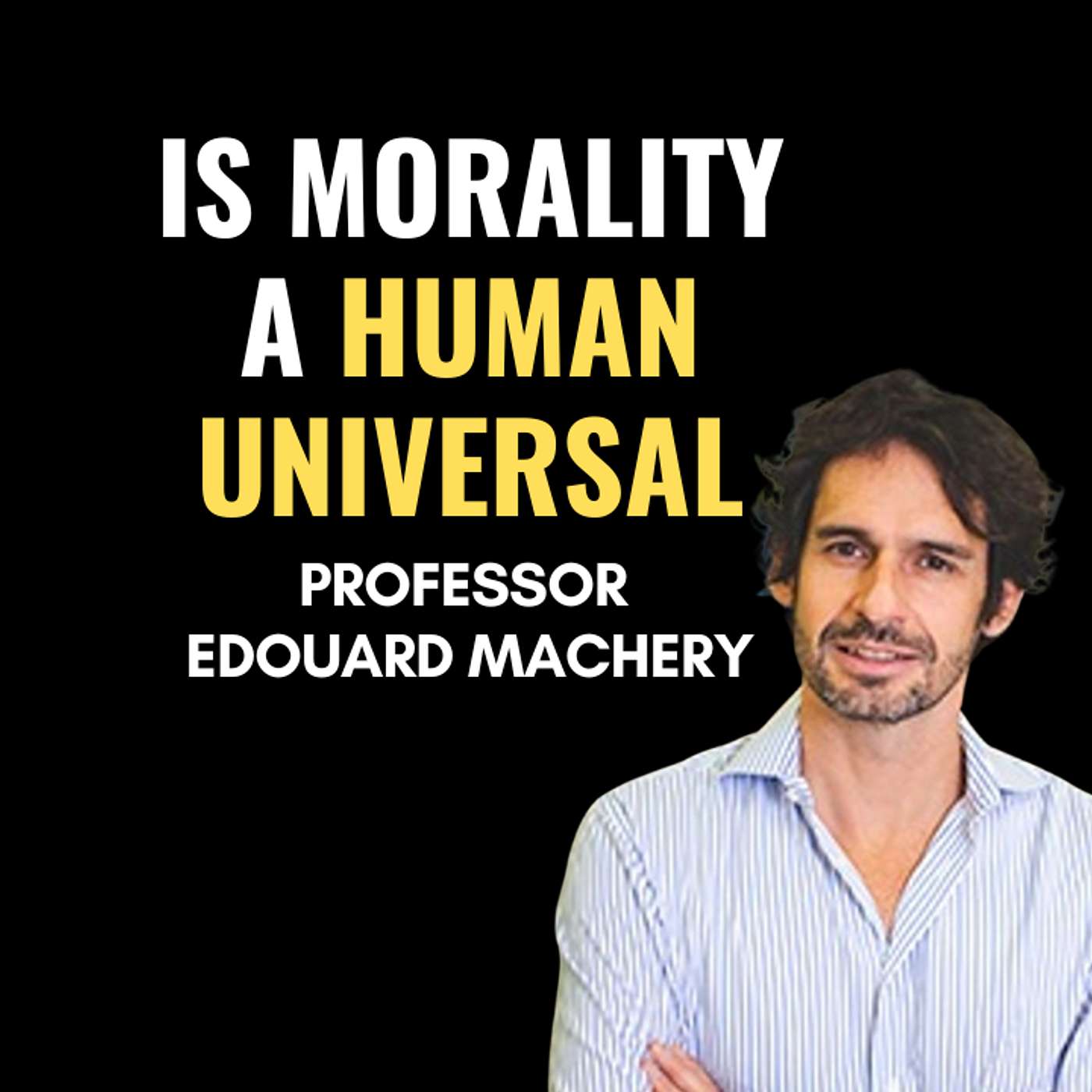 Is Morality A Human Universal with Professor Edouard Machery