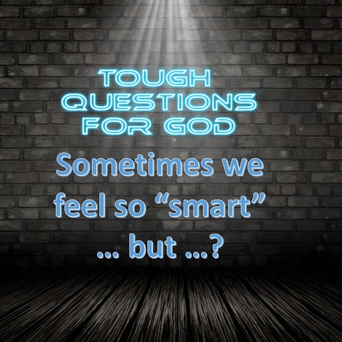 Sometimes we feel so “smart …”   But what about our hearts?