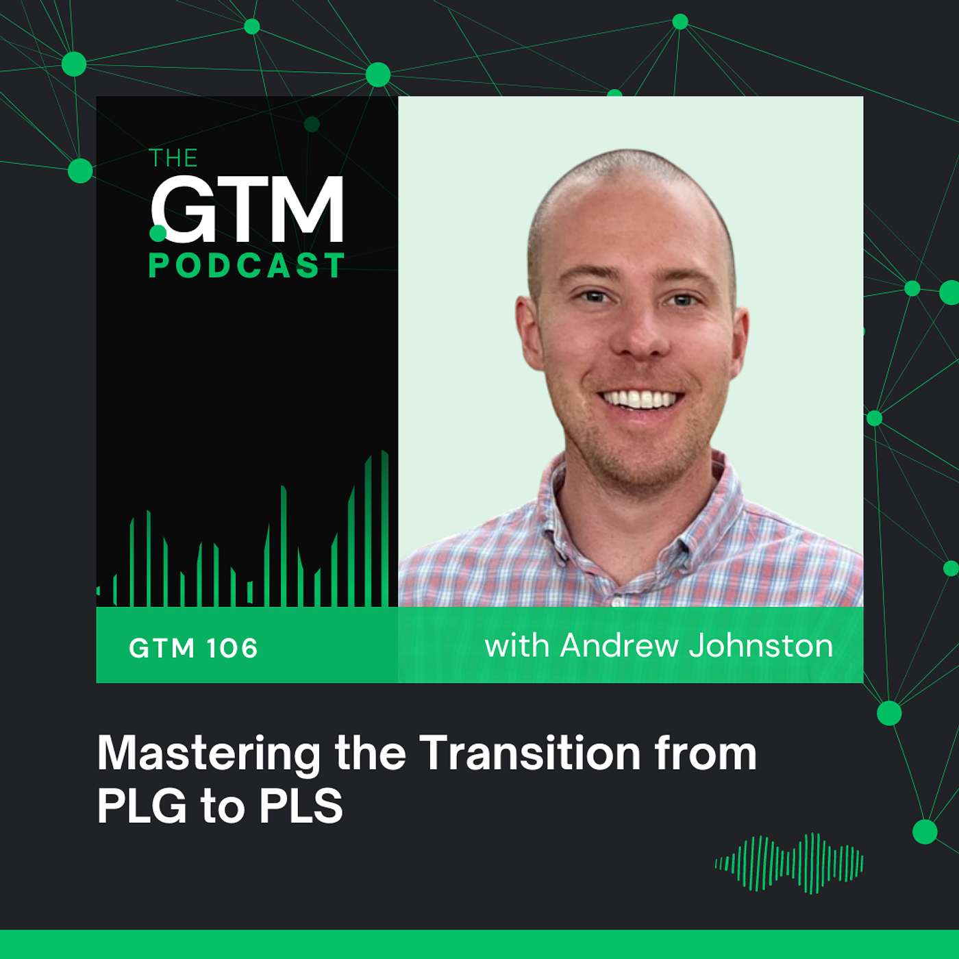 GTM 106: Mastering the Transition from PLG to PLS with Andrew Johnston