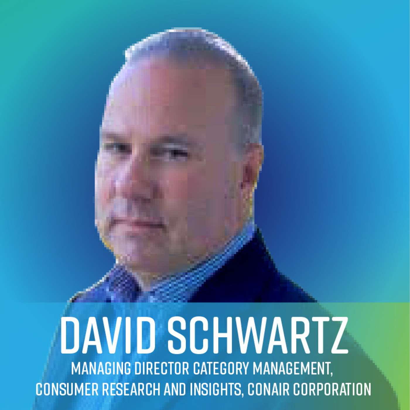 Hear David Schwartz, Managing Director Category Management, Consumer Research and Insights, Conair Corporation, Inc.