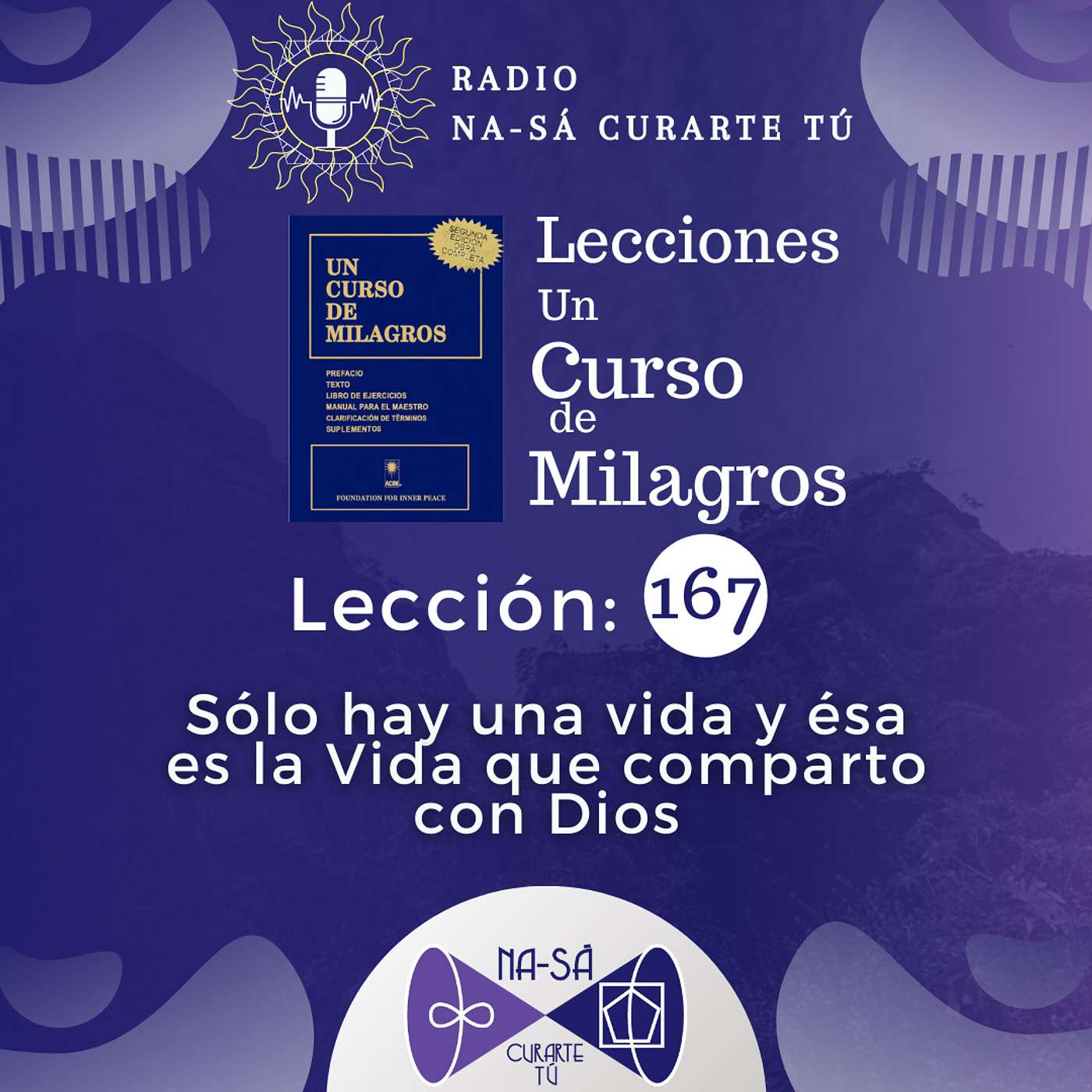 Lección 167 - UCDM - Sólo hay una vida y ésa es la Vida que comparto con Dios
