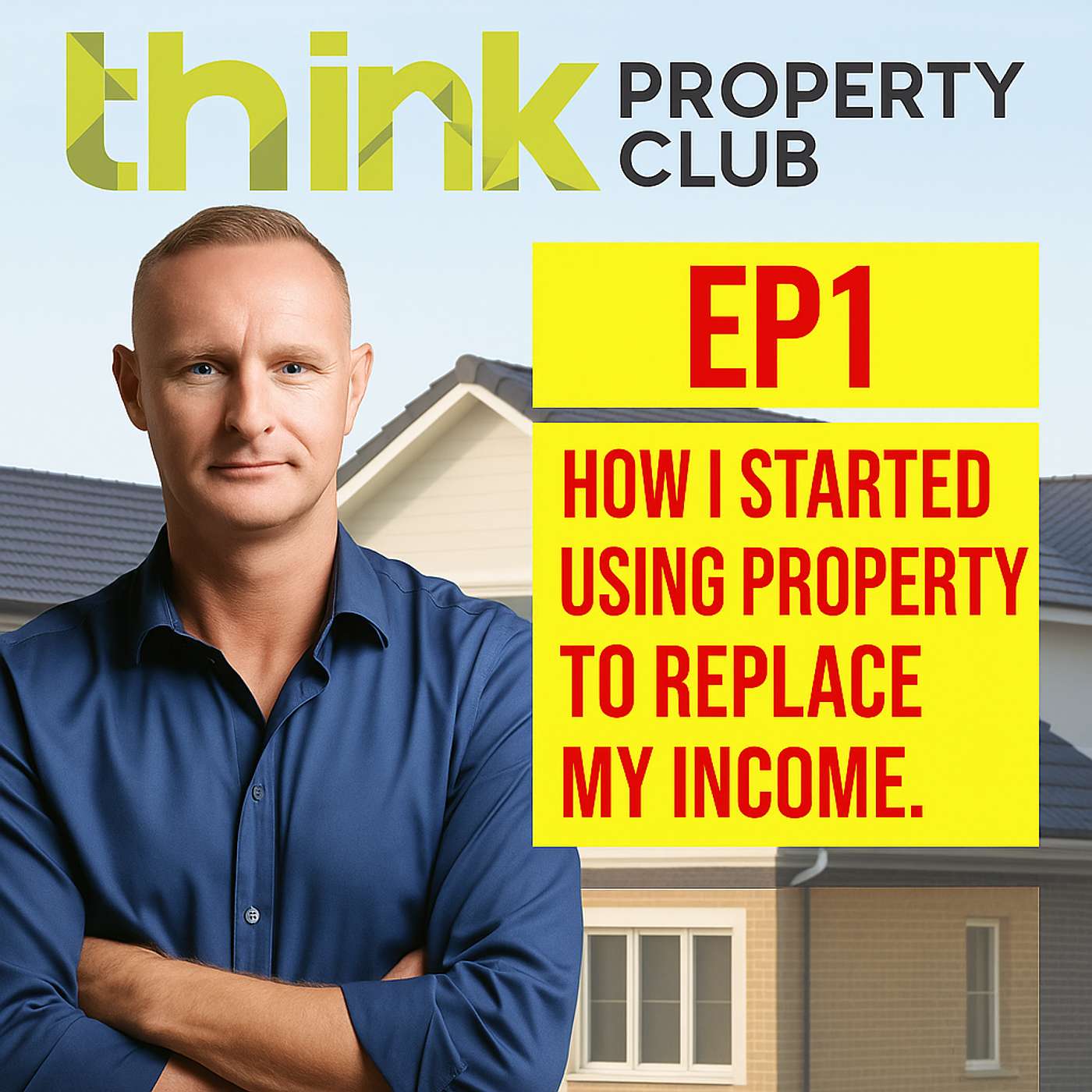 EP1 - Jason John Byron - How I started using property to replace my income. www.thinkpropertyclub.com.au