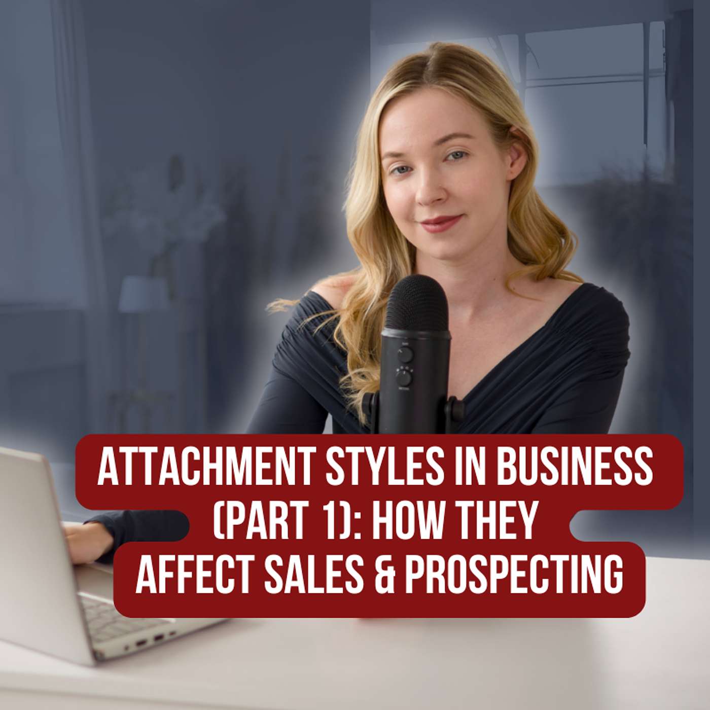 Attachment Styles in Business (Part 1): How They Affect Sales & Prospecting
