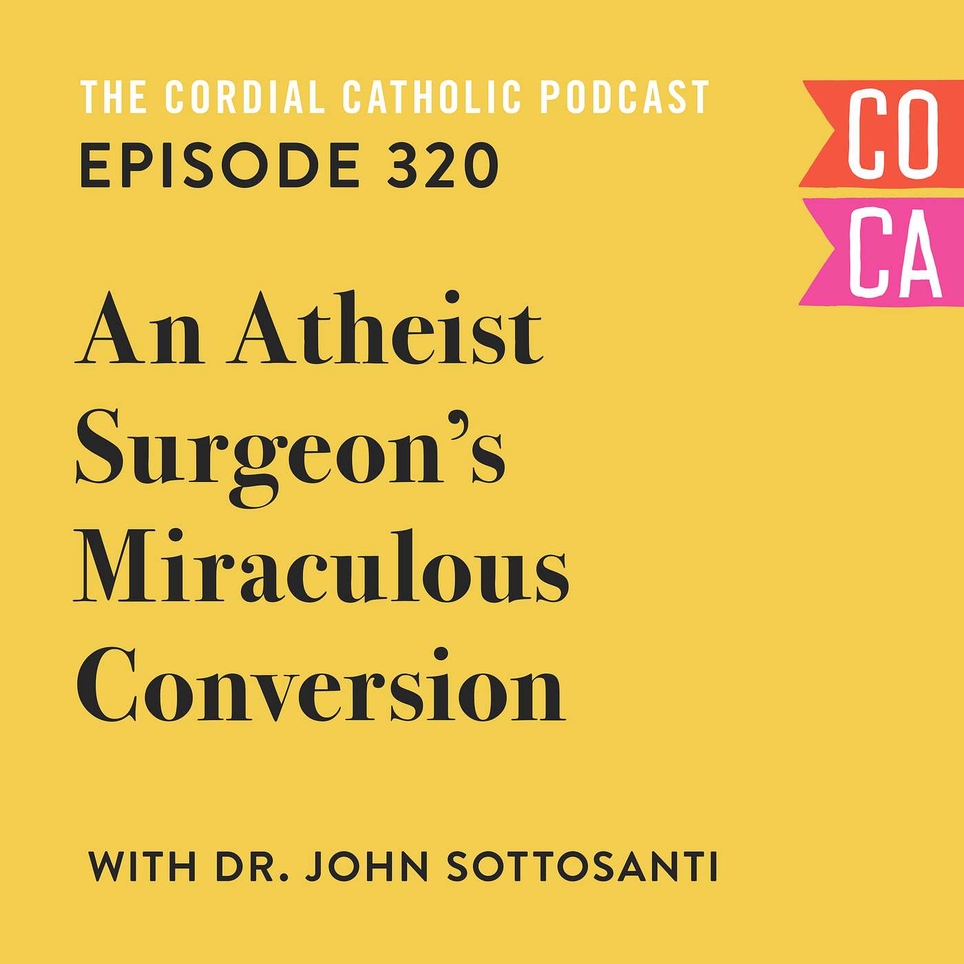 320: An Atheist Surgeon's Miraculous Conversion (w/ Dr. John Sottosanti)