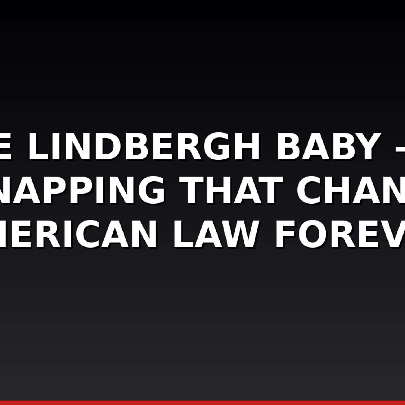 The Lindbergh Baby — A Kidnapping That Changed American Law Forever